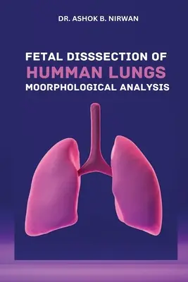 Fötale Dissektion der menschlichen Lunge Morphologische Analyse - Fetal Dissection of Human Lungs Morphological Analysis