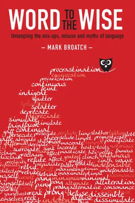 Ein Wort an die Weisen: Die Verwechslungen, der Missbrauch und die Mythen der Sprache entwirren - Word to the Wise: Untangling the Mix-Ups, Misuse and Myths of Language
