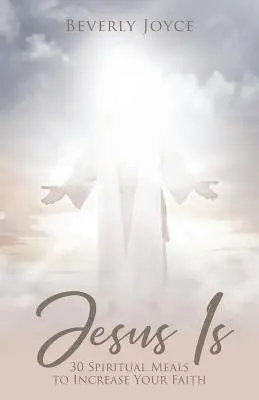 Jesus ist: 30 geistliche Mahlzeiten zur Stärkung deines Glaubens - Jesus Is: 30 Spiritual Meals to Increase Your Faith
