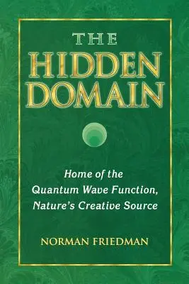 Der verborgene Bereich: Die Heimat der Quantenwellenfunktion, die kreative Quelle der Natur - The Hidden Domain: Home of the Quantum Wave Function, Nature's Creative Source