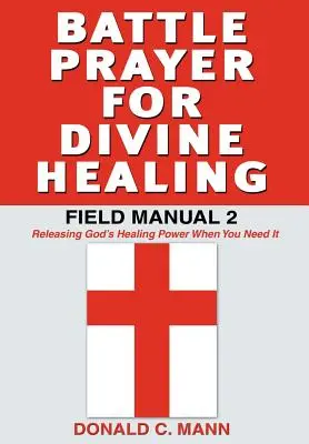 Kampfgebet für göttliche Heilung: Feldhandbuch 2 - Battle Prayer for Divine Healing: Field Manual 2