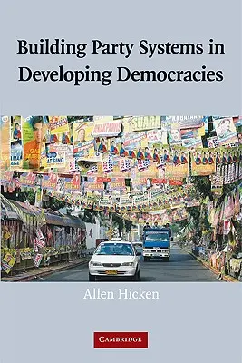 Aufbau von Parteiensystemen in sich entwickelnden Demokratien - Building Party Systems in Developing Democracies