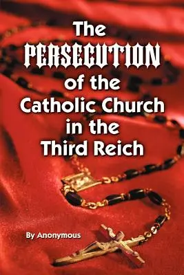 Die Verfolgung der katholischen Kirche in Deutschland - Persecution of the Catholic Church in Th
