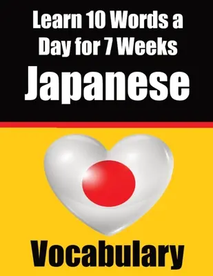 Japanisch Vokabeltrainer: 7 Wochen lang 10 japanische Wörter pro Tag lernen: Ein umfassender Leitfaden für Kinder und Anfänger, um Japanisch zu lernen Ja - Japanese Vocabulary Builder: Learn 10 Japanese Words a Day for 7 Weeks: A Comprehensive Guide for Children and Beginners to Learn Japanese Learn Ja