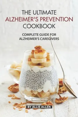 Das ultimative Kochbuch zur Alzheimer-Prävention: Vollständiger Leitfaden für Alzheimer-Betreuer - The Ultimate Alzheimer's Prevention Cookbook: Complete Guide for Alzheimer's Caregivers