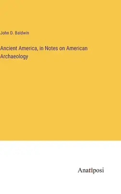 Das alte Amerika, in: Anmerkungen zur amerikanischen Archäologie - Ancient America, in Notes on American Archaeology