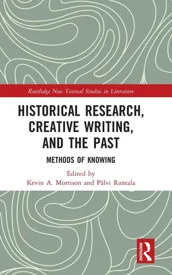 Historische Forschung, kreatives Schreiben und die Vergangenheit: Methoden des Erkennens - Historical Research, Creative Writing, and the Past: Methods of Knowing