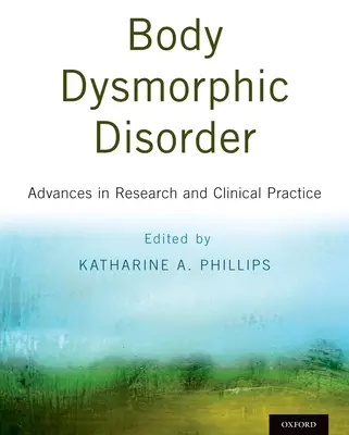 Körperdysmorphe Störung: Fortschritte in Forschung und klinischer Praxis - Body Dysmorphic Disorder: Advances in Research and Clinical Practice