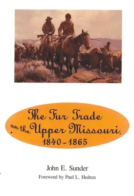 Pelzhandel am oberen Missouri, 1840-1865 - Fur Trade on the Upper Missouri, 1840-1865