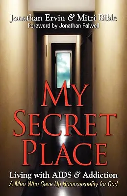 Mein geheimer Ort: Leben mit AIDS und Sucht - Ein Mann, der seine Homosexualität für Gott aufgegeben hat - My Secret Place: Living with AIDS & Addiction - A Man Who Gave Up Homosexuality for God