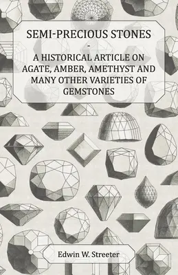 Halbedelsteine - Ein historischer Artikel über Achat, Bernstein, Amethyst und viele andere Sorten von Edelsteinen - Semi-Precious Stones - A Historical Article on Agate, Amber, Amethyst and Many Other Varieties of Gemstones