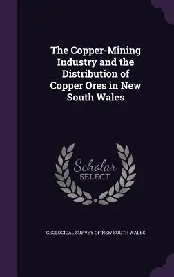 Der Kupferbergbau und die Verbreitung von Kupfererzen in New South Wales - The Copper-Mining Industry and the Distribution of Copper Ores in New South Wales