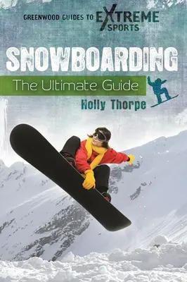 Snowboarden: Der ultimative Leitfaden - Snowboarding: The Ultimate Guide