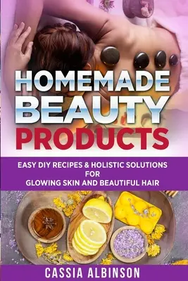 Selbstgemachte Schönheitsprodukte: Einfache DIY-Rezepte & ganzheitliche Lösungen für strahlende Haut und schönes Haar - Homemade Beauty Products: Easy DIY Recipes & Holistic Solutions for Glowing Skin and Beautiful Hair