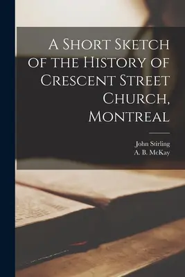 Eine kurze Skizze der Geschichte der Crescent Street Church, Montreal [Mikroform] - A Short Sketch of the History of Crescent Street Church, Montreal [microform]
