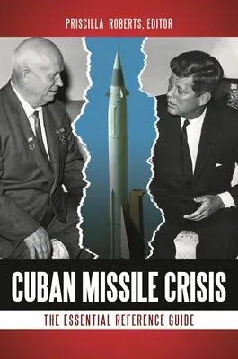 Kubanische Raketenkrise: Das unverzichtbare Nachschlagewerk - Cuban Missile Crisis: The Essential Reference Guide