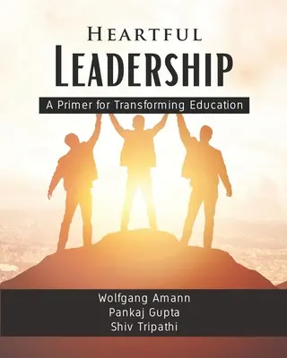 Heartful Leadership - Eine Fibel für die Transformation der Bildung - Heartful Leadership - A Primer for Transforming Education