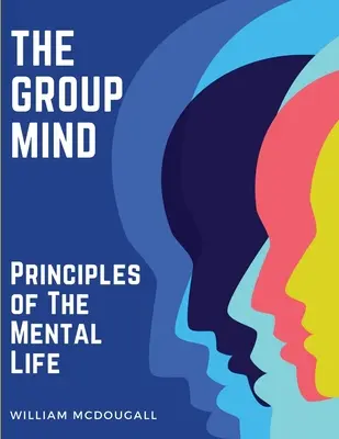 Der Gruppengeist: Prinzipien des geistigen Lebens - The Group Mind: Principles of The Mental Life