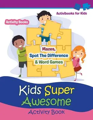 Kinder Super Awesome Activity Book: Mazes, Spot The Difference & Wortspiele - Aktivität für Kinder - Kids Super Awesome Activity Book: Mazes, Spot The Difference & Word Games - Activity For Kids