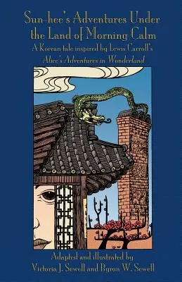 Sun-hee's Abenteuer im Land der Morgenstille: Ein koreanisches Märchen, inspiriert von Lewis Carrolls Alices Abenteuern im Wunderland - Sun-hee's Adventures Under the Land of Morning Calm: A Korean tale inspired by Lewis Carroll's Alice's Adventures in Wonderland