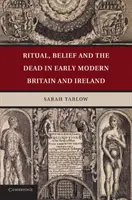 Ritual, Glaube und die Toten im frühneuzeitlichen Großbritannien und Irland - Ritual, Belief and the Dead in Early Modern Britain and Ireland