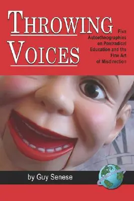 Stimmen werfen: Fünf Autoethnographien über postradikale Erziehung und die hohe Kunst der Irreführung (PB) - Throwing Voices: Five Autoethnographies on Postradical Education and the Fine Art of Misdirection (PB)