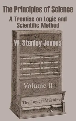 Die Prinzipien der Wissenschaft: Eine Abhandlung über die Logik und die wissenschaftliche Methode (Band II) - The Principles of Science: A Treatise on Logic and Scientific Method (Volume II)