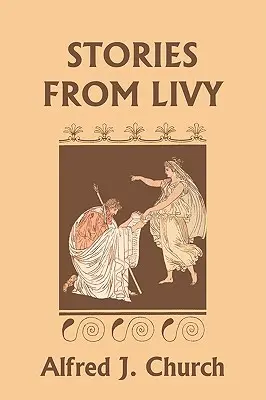 Geschichten von Livy (Yesterday's Classics) - Stories from Livy (Yesterday's Classics)