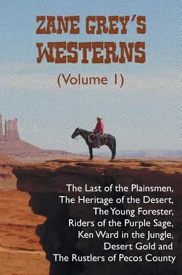Zane Greys Western (Band 1), einschließlich The Last of the Plainsmen, The Heritage of the Desert, The Young Forester, Riders of the Purple Sage, Ken W - Zane Grey's Westerns (Volume 1), including The Last of the Plainsmen, The Heritage of the Desert, The Young Forester, Riders of the Purple Sage, Ken W