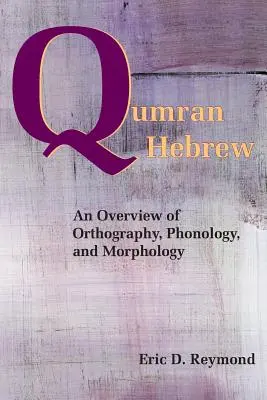 Qumran-Hebräisch: Ein Überblick über Orthographie, Phonologie und Morphologie - Qumran Hebrew: An Overview of Orthography, Phonology, and Morphology