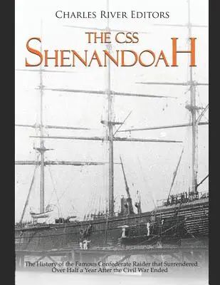 Die CSS Shenandoah: Die Geschichte des berühmten konföderierten Jägers, der sich mehr als ein halbes Jahr nach Ende des Bürgerkriegs ergab - The CSS Shenandoah: The History of the Famous Confederate Raider that Surrendered Over Half a Year After the Civil War Ended