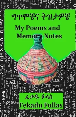 Meine Gedichte und Gedächtnisnotizen ግጥሞቼና ትዝታዎቼ - My Poems and Memory Notes ግጥሞቼና ትዝታዎቼ