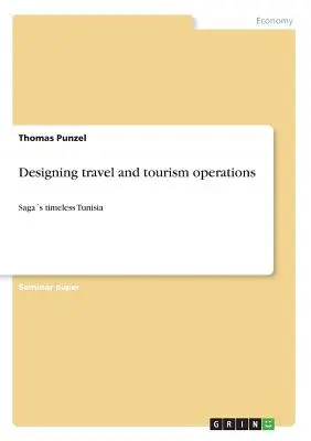 Gestaltung von Reise- und Tourismusangeboten: Sagenhaftes zeitloses Tunesien - Designing travel and tourism operations: Sagas timeless Tunisia