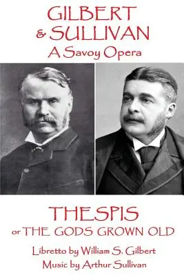 W.S. Gilbert & Arthur Sullivan - Thespis: oder Die Götter sind alt geworden - W.S Gilbert & Arthur Sullivan - Thespis: or The Gods Grown Old