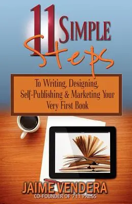 11 einfache Schritte: Wie Sie Ihr erstes Buch schreiben, gestalten, selbst veröffentlichen und vermarkten - 11 Simple Steps: To Writing, Designing, Self-Publishing & Marketing Your Very First Book