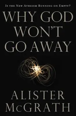 Warum Gott nicht verschwinden wird: Läuft der neue Atheismus ins Leere? - Why God Won't Go Away: Is the New Atheism Running on Empty?