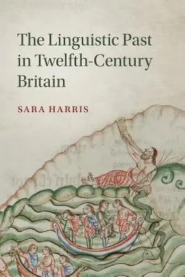 Die sprachliche Vergangenheit im Großbritannien des zwölften Jahrhunderts - The Linguistic Past in Twelfth-Century Britain