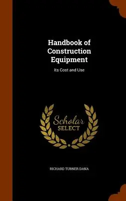 Handbuch der Baumaschinen: Kosten und Verwendung - Handbook of Construction Equipment: Its Cost and Use