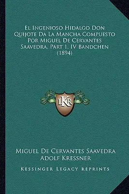 El Ingenioso Hidalgo Don Quijote Da La Mancha Compuesto Por Miguel De Cervantes Saavedra, Teil 1, IV Bandchen (1894) - El Ingenioso Hidalgo Don Quijote Da La Mancha Compuesto Por Miguel De Cervantes Saavedra, Part 1, IV Bandchen (1894)