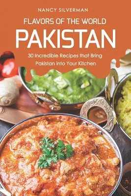 Flavors of the World - Pakistan: 30 unglaubliche Rezepte, die Pakistan in Ihre Küche bringen - Flavors of the World - Pakistan: 30 Incredible Recipes That Bring Pakistan Into Your Kitchen