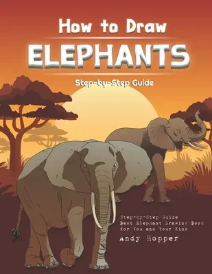 Schritt-für-Schritt-Anleitung zum Zeichnen von Elefanten: Das beste Elefanten-Zeichenbuch für Sie und Ihre Kinder - How to Draw Elephants Step-by-Step Guide: Best Elephant Drawing Book for You and Your Kids