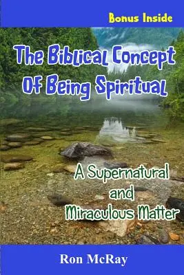 Das biblische Konzept des spirituellen Seins: Eine übernatürliche und wunderbare Angelegenheit - The Biblical Concept Of Being Spiritual: A Supernatural and Miraculous Matter