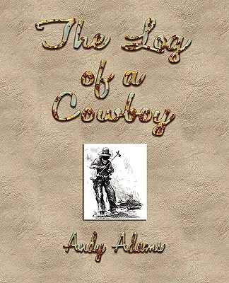 Das Tagebuch eines Cowboys: Eine Erzählung aus den Tagen des alten Trails - The Log of a Cowboy: A Narrative of the Old Trail Days