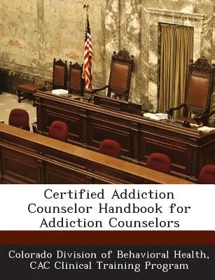 Handbuch für Suchtberater (Certified Addiction Counselor) - Certified Addiction Counselor Handbook for Addiction Counselors