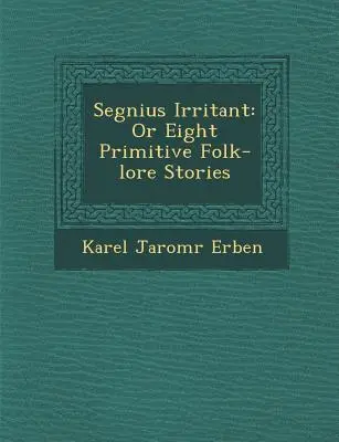 Segnius Irritant: Oder acht primitive volkskundliche Geschichten - Segnius Irritant: Or Eight Primitive Folk-Lore Stories