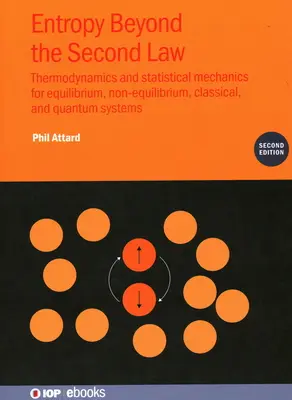 Entropie jenseits des Zweiten Gesetzes (Zweite Auflage): Thermodynamik und statistische Mechanik für Gleichgewichts-, Nicht-Gleichgewichts-, klassische und Quantensysteme - Entropy Beyond the Second Law (Second Edition): Thermodynamics and statistical mechanics for equilibrium, non-equilibrium, classical, and quantum syst