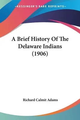 Eine kurze Geschichte der Delaware-Indianer (1906) - A Brief History Of The Delaware Indians (1906)