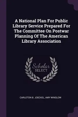 Ein nationaler Plan für den öffentlichen Bibliotheksdienst, erstellt für das Komitee für Nachkriegsplanung der American Library Association - A National Plan For Public Library Service Prepared For The Committee On Postwar Planning Of The American Library Association