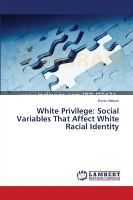 Weißes Privileg: Soziale Variablen, die die weiße rassische Identität beeinflussen - White Privilege: Social Variables That Affect White Racial Identity