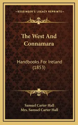 Der Westen und Connamara: Handbücher für Irland (1853) - The West And Connamara: Handbooks For Ireland (1853)